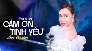 Uyên Linh - Cảm Ơn Tình Yêu | Liveshow Uyên Linh - Vũ.