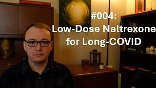 004  - Low Dose Naltrexone for the Treatment of Long-COVID