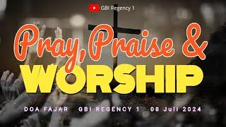 Pray,Praise & Worship | GBI Regency 1 Doa Fajar Online - 08 Juli 2024