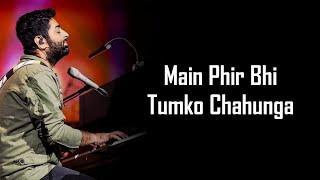 Main Phir Bhi Tumko Chahunga (Lyrics) Arijit Singh, Shasha Tirupati | Arjun K, Shraddha K |