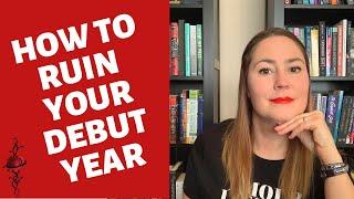 DEBUT AUTHOR TIPS: How not to ruin your debut year