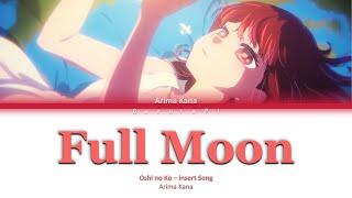 Oshi no Ko - Arima Kana『Full moon』 - Arima Kana Insert song Lyrics [kan/rom/ind]