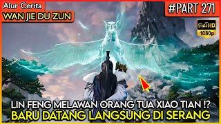 ORANG TUA XIAO TIAN INGIN MEMB4NTAI LIN FENG !? - Alur Cerita Donghua #WJDZ (PART 271)