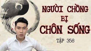 CHUYỆN MA CHÚ 3 DUY | TẬP 358: NGƯỜI CHỒNG BỊ CHÔN SỐNG