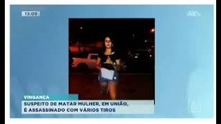 Crime em União Piauí, suspeito de matar mulher é morto a tiros.