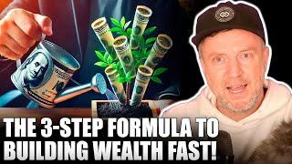 The 3-Step Formula to Building Wealth FAST!