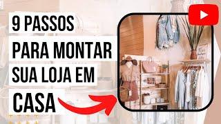 9 PASSOS PARA MONTAR SUA LOJA EM CASA - PASSO A PASSO SIMPLES