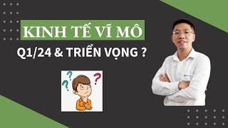 Kinh tế Vĩ mô Q1/2024 & Triển vọng?