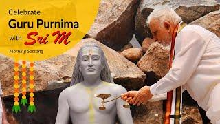 Guru Purnima 2024 with Sri M | Morning satsang | Madanapalle | 21st July 2024
