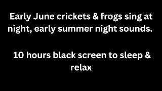 Early June crickets & frogs sing at night,  cricket sounds frog sounds 10 hours black screen sleep