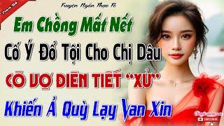 Em Chồng Mất Nết Cố Ý Đổ Tội Cho Chị Dâu, Cô Vợ Điên Tiết Thẳng Tay Vả MẶt Khiến Ả Quỳ Xin,Cái Kết..