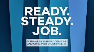 Ready. Steady. Job - Webinar despre procesul de angajare într-o companie IT