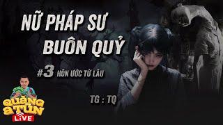 Truyện Ma Hay : Tập 3 Hôn ước từ bao giờ | NỮ PHÁP SƯ BUÔN QUỶ Quàng A Tũn Live