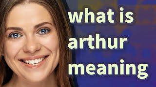 Arthur | meaning of Arthur