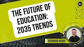 The Future of Education: 2035 Trends