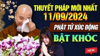 Thuyết Pháp Mới Nhất - Ngày 11/09/2024 PHẬT TỬ XÚC ĐỘNG ĐẾN BẬT KHÓC | Thầy Thích Pháp Hòa - RẤT HAY