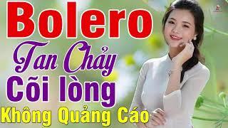 MỞ TO CHO CẢ XÓM PHÊ NỨC LÒNG ..LK Bolero Tan Chảy Cõi Lòng Về Đêm Xót Xa KHÔNG QUẢNG CÁO_VÌ NGHÈO