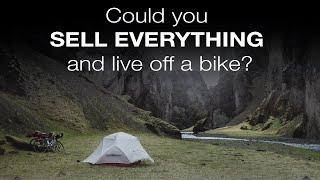 Could you SELL EVERYTHING and live off a bike?