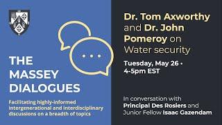 Massey Dialogues: Dr. Thomas Axworthy and Dr. John Pomeroy on Water Security