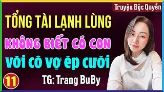 Tổng tài lạnh lùng không biết có con với cô vợ ép cưới Tập 11: Đọc truyện đêm khuya