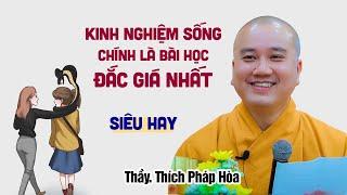 Kinh nghiệm sống chính là bài học đắc giá nhất - Thầy Thích Pháp Hòa