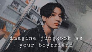 bts- imagine jungkook as your boyfriend. pt.1