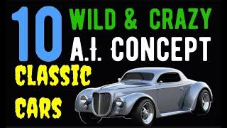 10 DEEP FAKE WILD AND CRAZY A.I. CONCEPT CARS CLASSIC CARS SHOWCASED HERE IN THIS VIDEO! CHECK OUT!