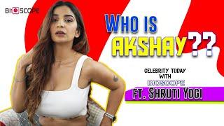 Who is Akshay? Celebrity Today With Bioscope ft.Shruti Yogi |