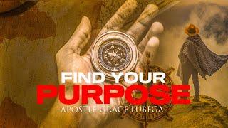 This is How You Can Find Your Purpose in Life - Apostle Grace Lubega