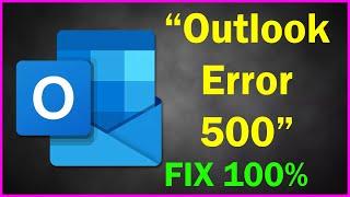 How to fix Outlook Error 500 - Internal Server Error in Outlook 10 or 11