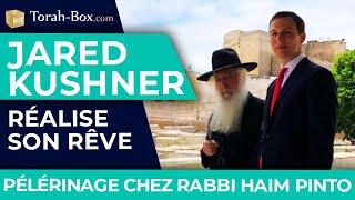 Jared Kushner vient d'accomplir son rêve : pèleriner Rabbi 'Haim Pinto !