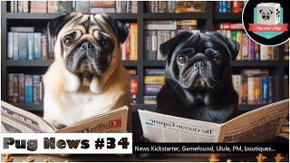  Pug News 34 : les nouvelles des projets Kickstarter, Ulule, Gamefound, les boutiques, ...