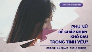 Vì sao phụ nữ dễ chấp nhận khổ đau trong tình yêu? I Podcast Ngồi nói chuyện đời