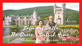 In Conversation with The Royal Butler - Balmoral Castle - The Queen’s Scottish Home