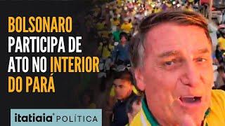 BOLSONARO É RECEBIDO POR MULTIDÃO DE APOIADORES EM MARABÁ, INTERIOR DO PARÁ