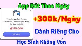 Kiếm Tiền Online, App Rút 300,000Đ Mỗi Ngày Dành Riêng Cho Học Sinh Không Vốn