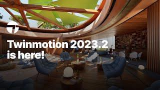 Twinmotion 2023.2 is here!