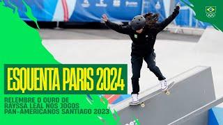 Esquenta Paris 2024 - Relembre o ouro de Rayssa Leal no skate nos Jogos Pan-Americanos Santiago 2023