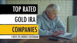 Top Rated Gold IRA Companies  4 Keys to Choose Custodian 