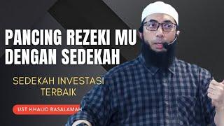 MEMANCING REZEKI DENGAN SEDEKAH || USTADZ KHALID BASALAMAH