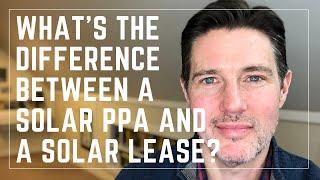 What's the Difference Between a Solar Lease and a Solar PPA (Power Purchase Agreement)?