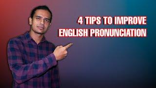 4 TIPS TO IMPROVE ENGLISH PRONUNCIATION - IMPROVE YOUR ENGLISH SPEAKING SKILLS