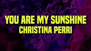 [1 HOUR] Christina Perri - You Are My Sunshine (Lyrics)