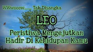 LeoWow....... Tak Disangka, Peristiwa Mengejutkan Hadir Di Kehidupan Kamu.