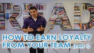 How to Earn Loyalty From Your Team- Part 1