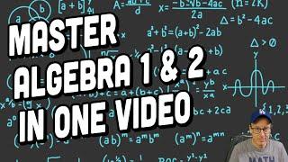 Learn Algebra 1 and 2 in One Video