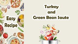 Easy Recipes | Turkey and Green Bean Saute