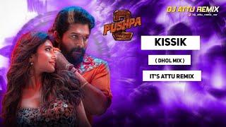 KISSIK ( DHOL MIX ) PUSHPA 2 THR RULE THE DJ ATTU REMIX