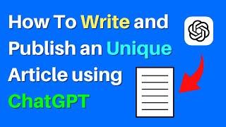 How To Write and Publish an Unique Article using ChatGPT (2024)