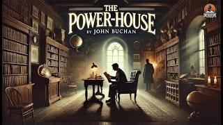 The Power-House ️ | John Buchan | Classic Detective Mystery 